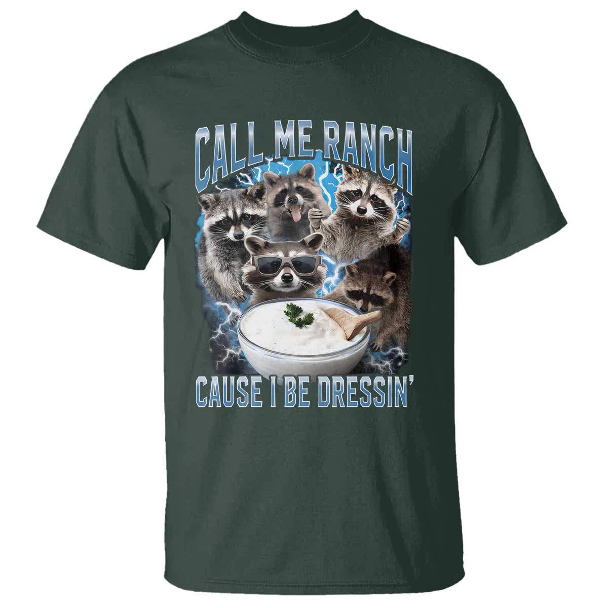 Call Me Ranch Cause I Be Dressing T Shirt Funny Raccoon Meme TS11 Dark Forest Green Print Your Wear