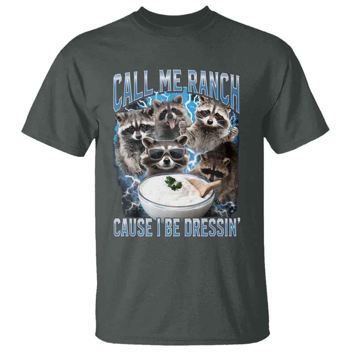 Call Me Ranch Cause I Be Dressing T Shirt Funny Raccoon Meme TS11 Dark Heather Print Your Wear