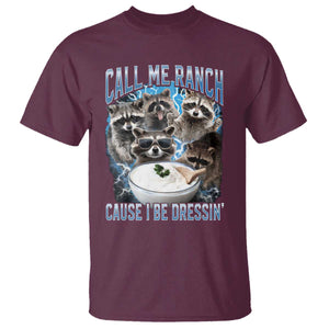 Call Me Ranch Cause I Be Dressing T Shirt Funny Raccoon Meme TS11 Maroon Print Your Wear