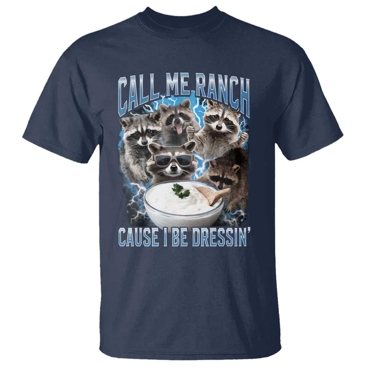 Call Me Ranch Cause I Be Dressing T Shirt Funny Raccoon Meme TS11 Navy Print Your Wear