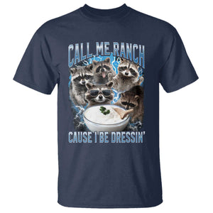 Call Me Ranch Cause I Be Dressing T Shirt Funny Raccoon Meme TS11 Navy Print Your Wear