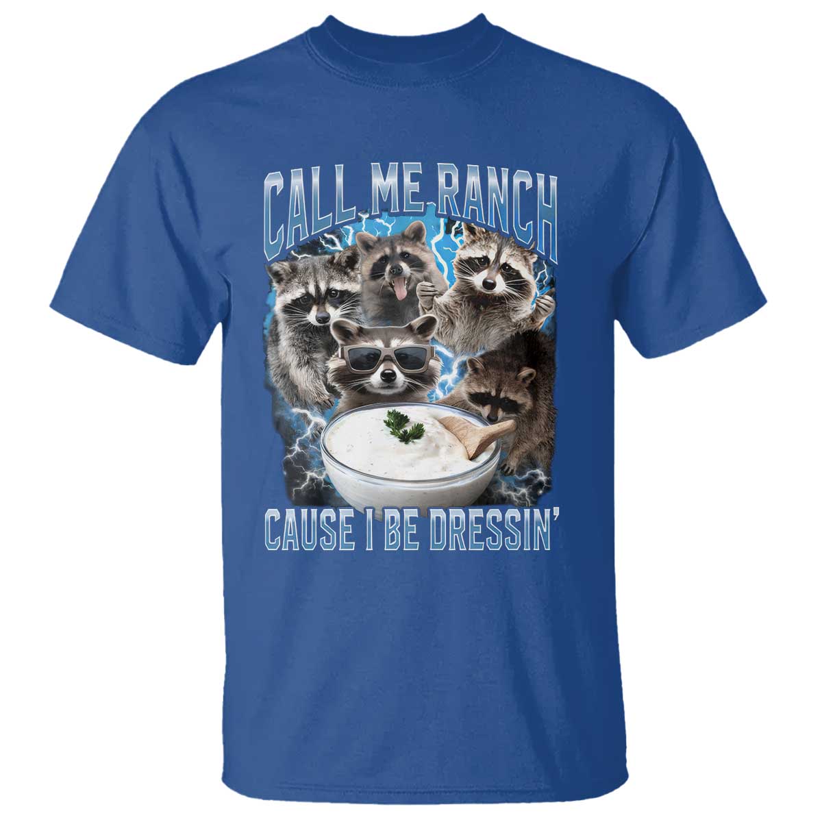 Call Me Ranch Cause I Be Dressing T Shirt Funny Raccoon Meme TS11 Royal Blue Print Your Wear