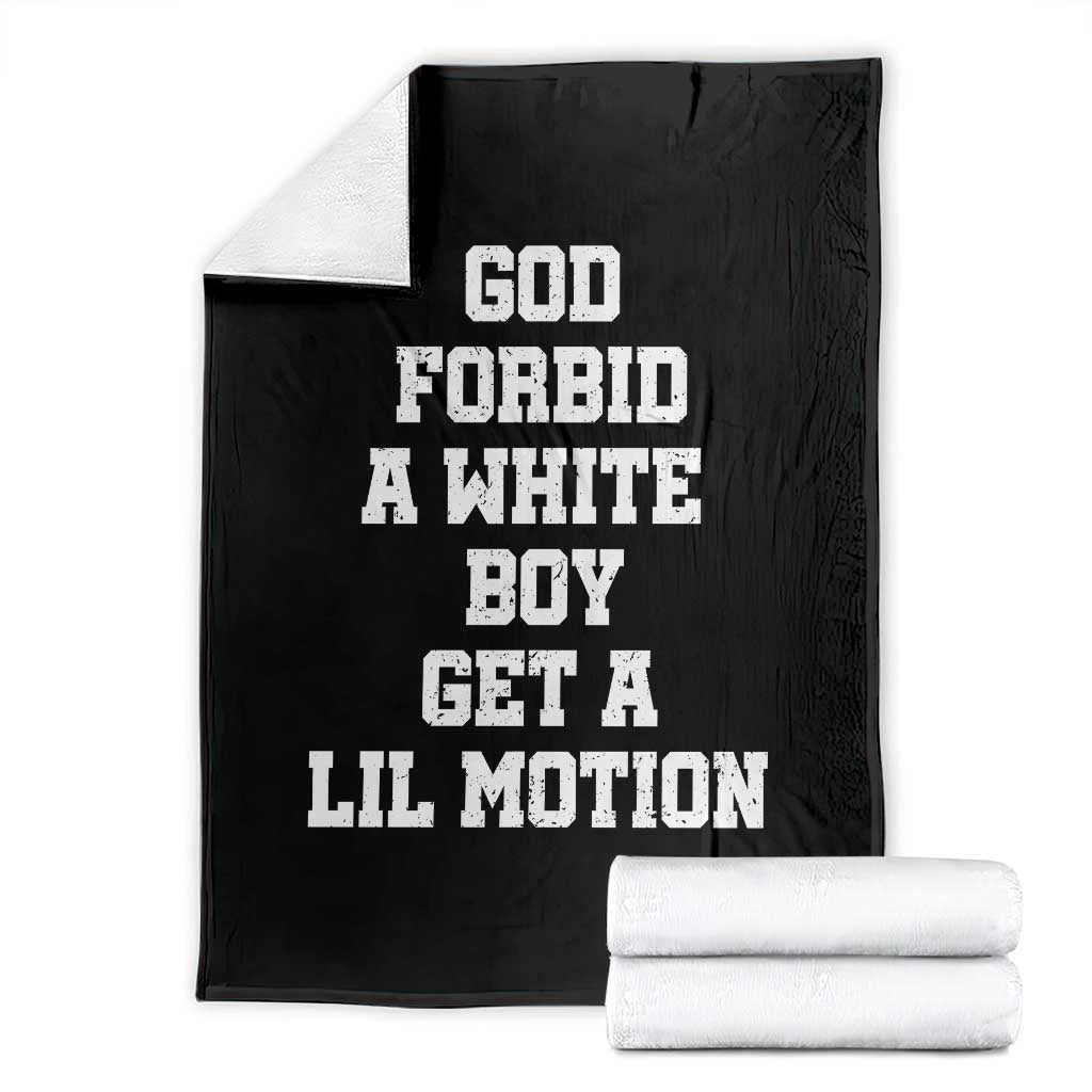 Funny God Forbid A White Boy Get A Lil Motion Throw Blanket Meme Quote TS11 Black Print Your Wear