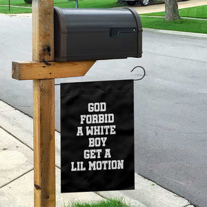 Funny God Forbid A White Boy Get A Lil Motion Garden Flag Meme Quote TS11 Print Your Wear