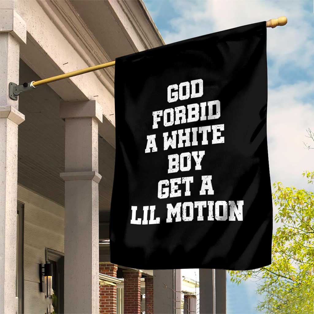 Funny God Forbid A White Boy Get A Lil Motion Garden Flag Meme Quote TS11 Print Your Wear