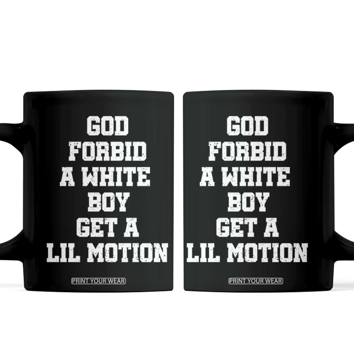 Funny God Forbid A White Boy Get A Lil Motion Coffee Mug Meme Quote TS11 Black Print Your Wear