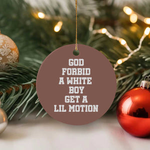 Funny God Forbid A White Boy Get A Lil Motion Ceramic Ornament Meme Quote TS11 1pc Mocha Print Your Wear