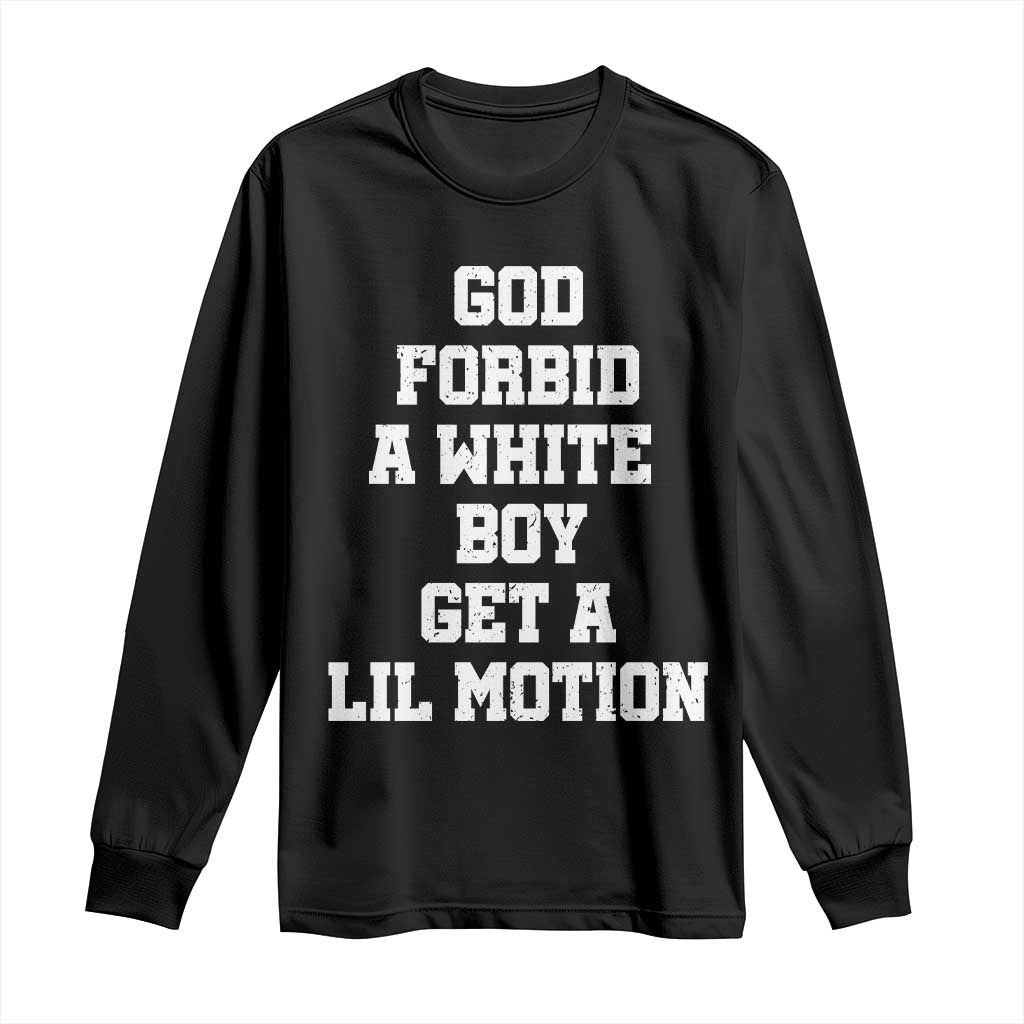 Funny God Forbid A White Boy Get A Lil Motion Long Sleeve Shirt Meme Quote TS11 Black Print Your Wear