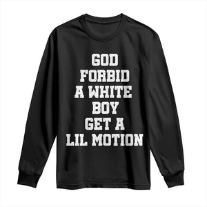 Funny God Forbid A White Boy Get A Lil Motion Long Sleeve Shirt Meme Quote TS11 Black Print Your Wear