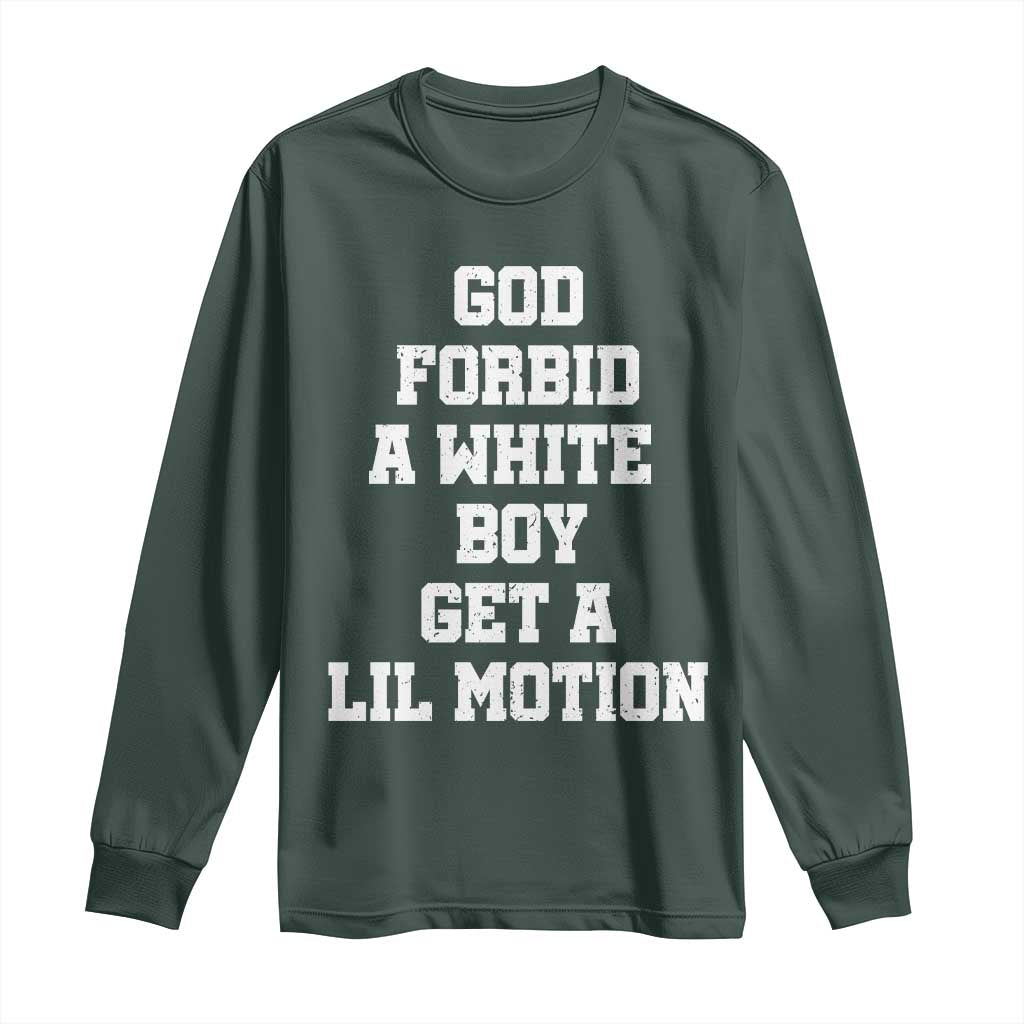 Funny God Forbid A White Boy Get A Lil Motion Long Sleeve Shirt Meme Quote TS11 Dark Forest Green Print Your Wear