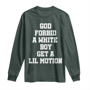 Funny God Forbid A White Boy Get A Lil Motion Long Sleeve Shirt Meme Quote TS11 Dark Forest Green Print Your Wear