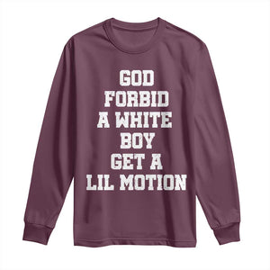 Funny God Forbid A White Boy Get A Lil Motion Long Sleeve Shirt Meme Quote TS11 Maroon Print Your Wear