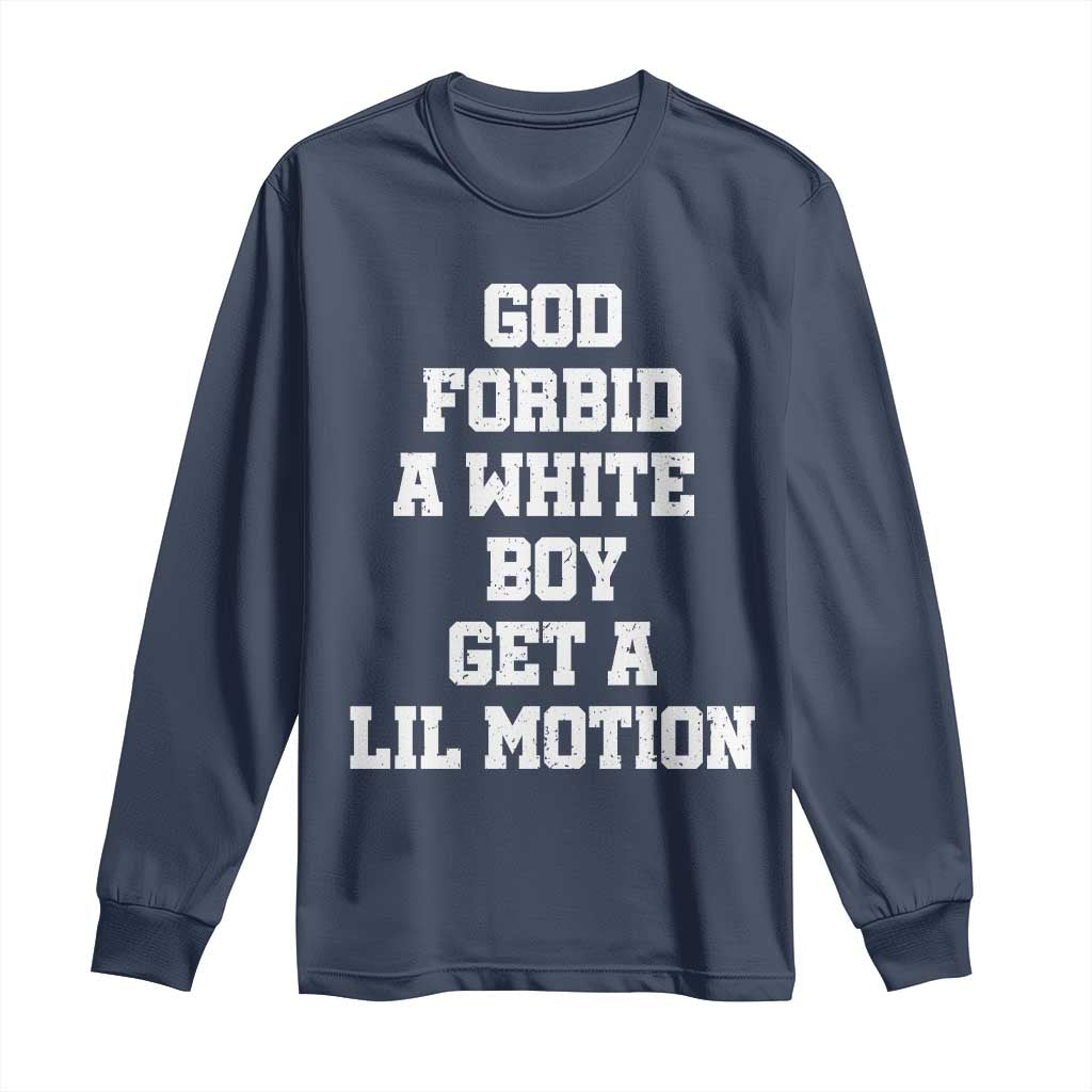 Funny God Forbid A White Boy Get A Lil Motion Long Sleeve Shirt Meme Quote TS11 Navy Print Your Wear