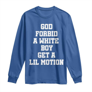 Funny God Forbid A White Boy Get A Lil Motion Long Sleeve Shirt Meme Quote TS11 Royal Blue Print Your Wear