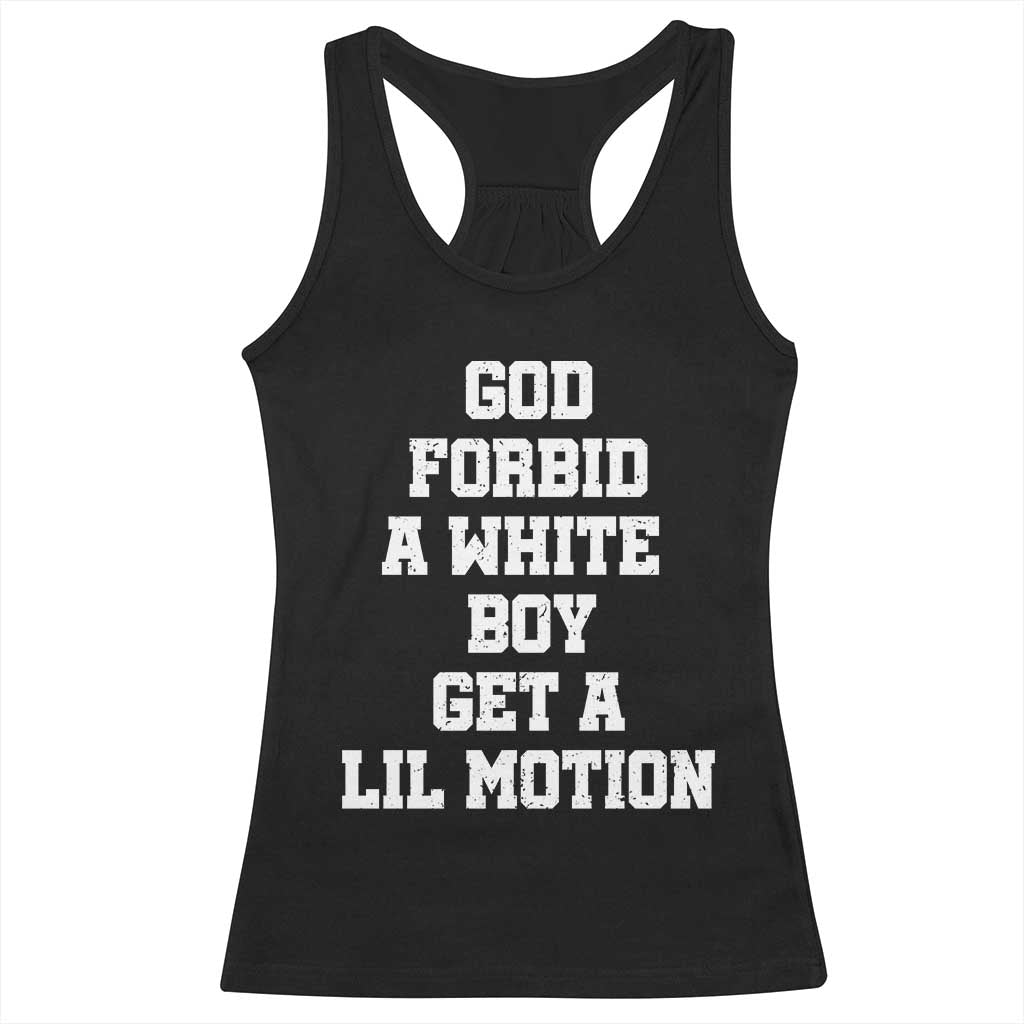 Funny God Forbid A White Boy Get A Lil Motion Racerback Tank Top Meme Quote TS11 Black Print Your Wear
