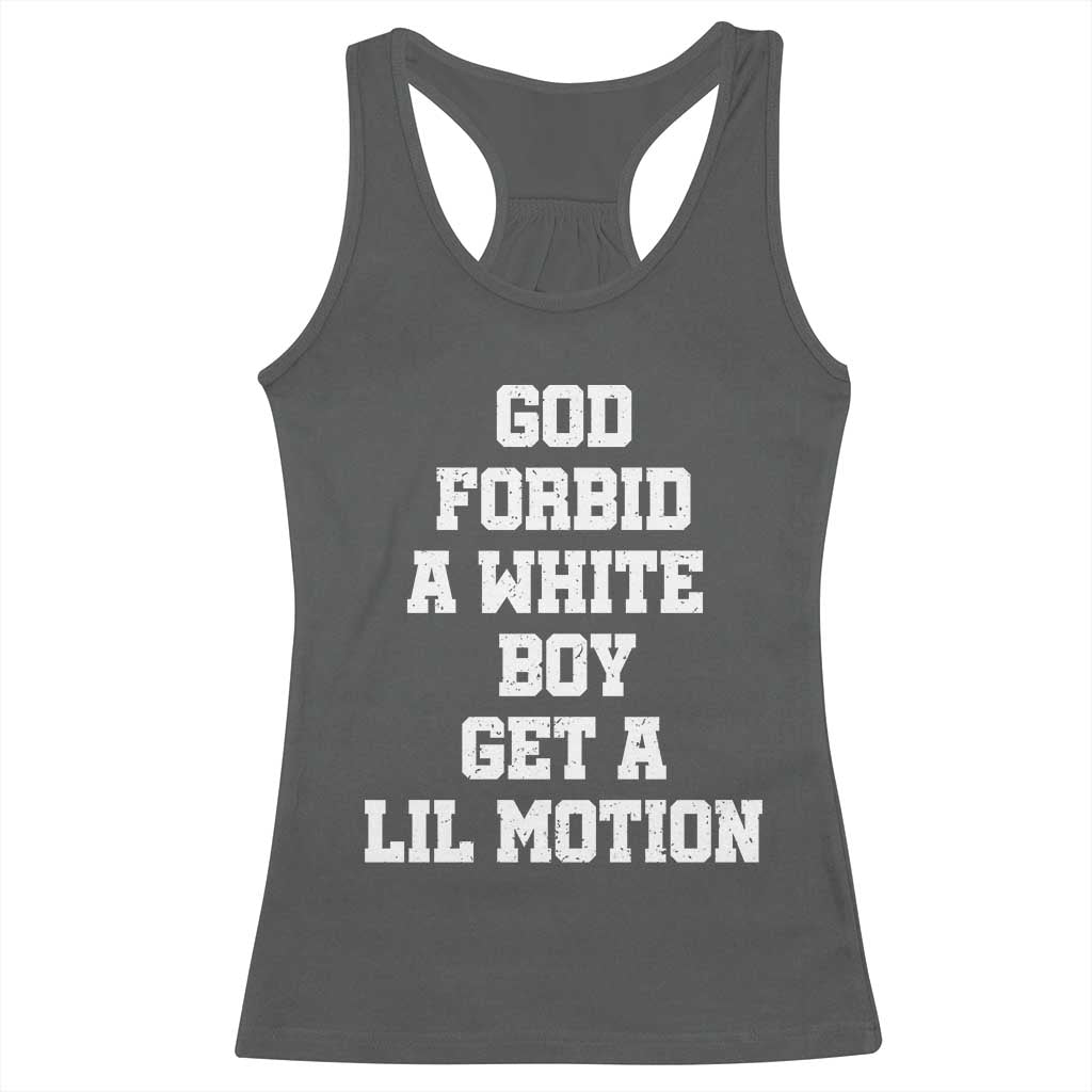 Funny God Forbid A White Boy Get A Lil Motion Racerback Tank Top Meme Quote TS11 Dark Heather Print Your Wear