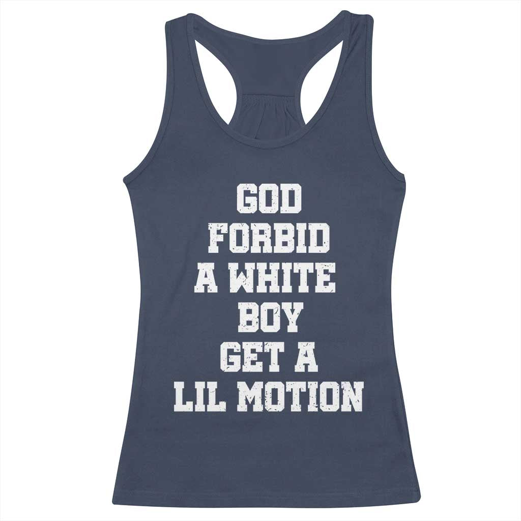 Funny God Forbid A White Boy Get A Lil Motion Racerback Tank Top Meme Quote TS11 Navy Print Your Wear
