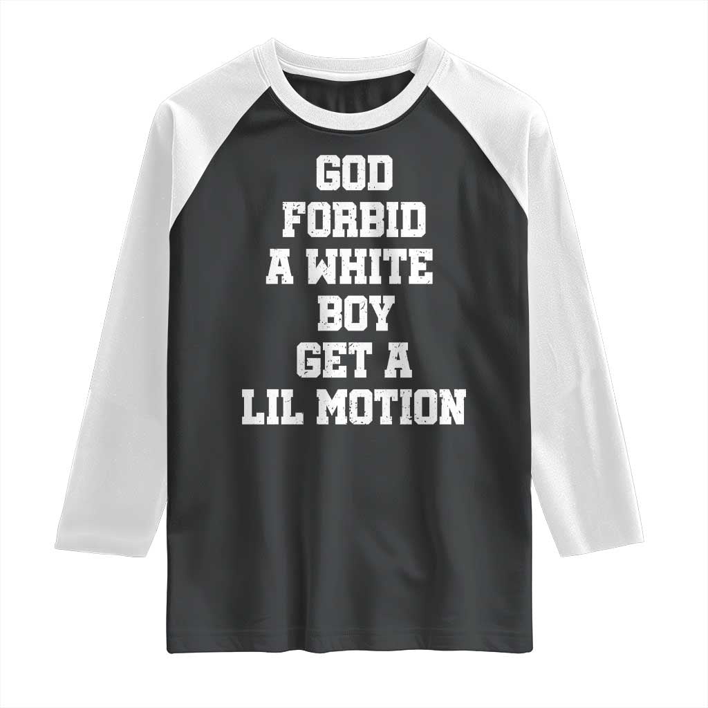 Funny God Forbid A White Boy Get A Lil Motion Raglan Shirt Meme Quote TS11 Black White Print Your Wear