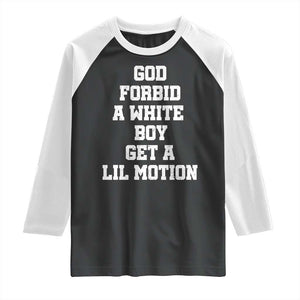 Funny God Forbid A White Boy Get A Lil Motion Raglan Shirt Meme Quote TS11 Black White Print Your Wear