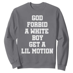 Funny God Forbid A White Boy Get A Lil Motion Sweatshirt Meme Quote TS11 Charcoal Print Your Wear