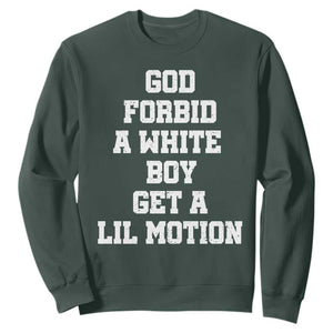 Funny God Forbid A White Boy Get A Lil Motion Sweatshirt Meme Quote TS11 Dark Forest Green Print Your Wear
