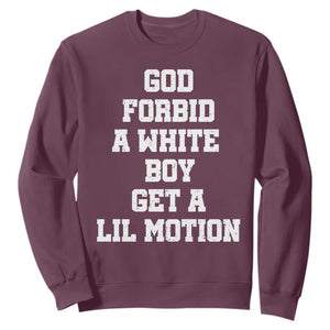 Funny God Forbid A White Boy Get A Lil Motion Sweatshirt Meme Quote TS11 Maroon Print Your Wear