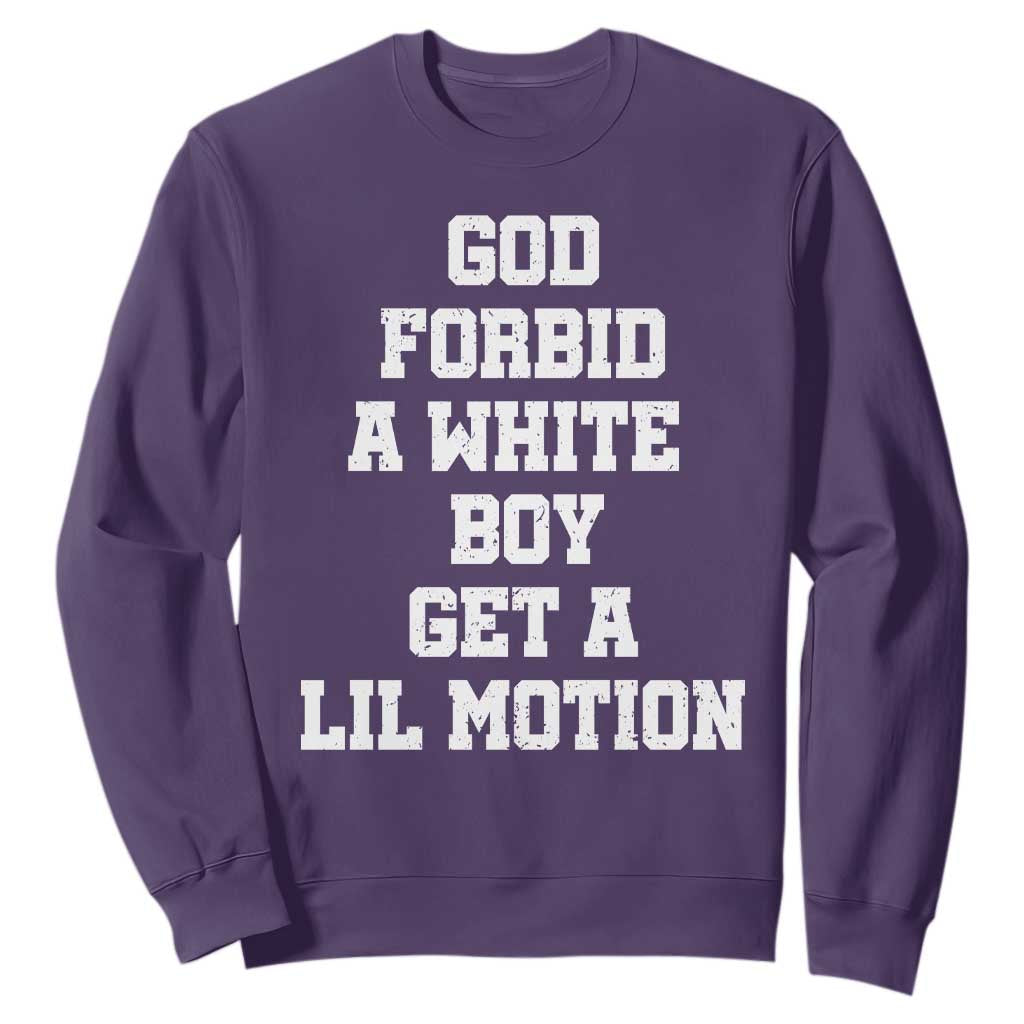 Funny God Forbid A White Boy Get A Lil Motion Sweatshirt Meme Quote TS11 Purple Print Your Wear