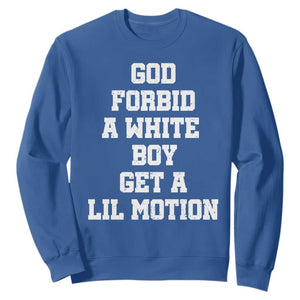 Funny God Forbid A White Boy Get A Lil Motion Sweatshirt Meme Quote TS11 Royal Blue Print Your Wear