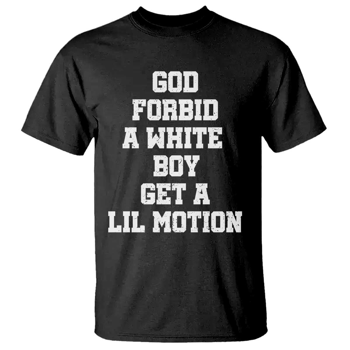 Funny God Forbid A White Boy Get A Lil Motion T Shirt Meme Quote TS11 Black Print Your Wear