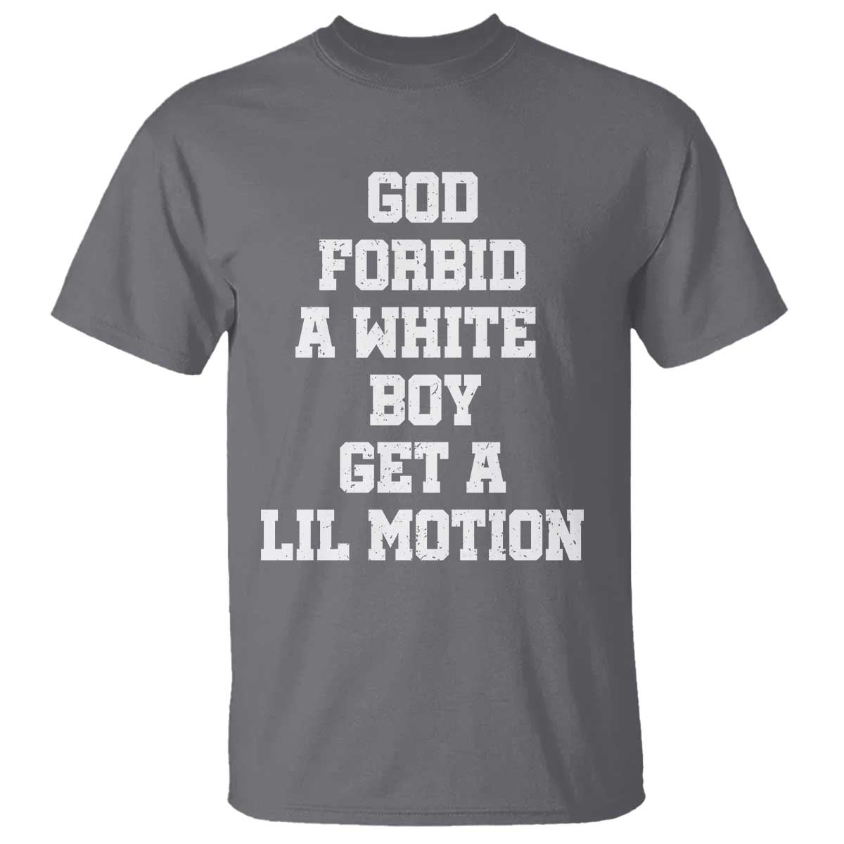 Funny God Forbid A White Boy Get A Lil Motion T Shirt Meme Quote TS11 Charcoal Print Your Wear