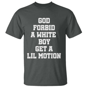 Funny God Forbid A White Boy Get A Lil Motion T Shirt Meme Quote TS11 Dark Heather Print Your Wear