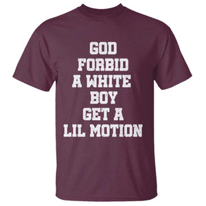 Funny God Forbid A White Boy Get A Lil Motion T Shirt Meme Quote TS11 Maroon Print Your Wear