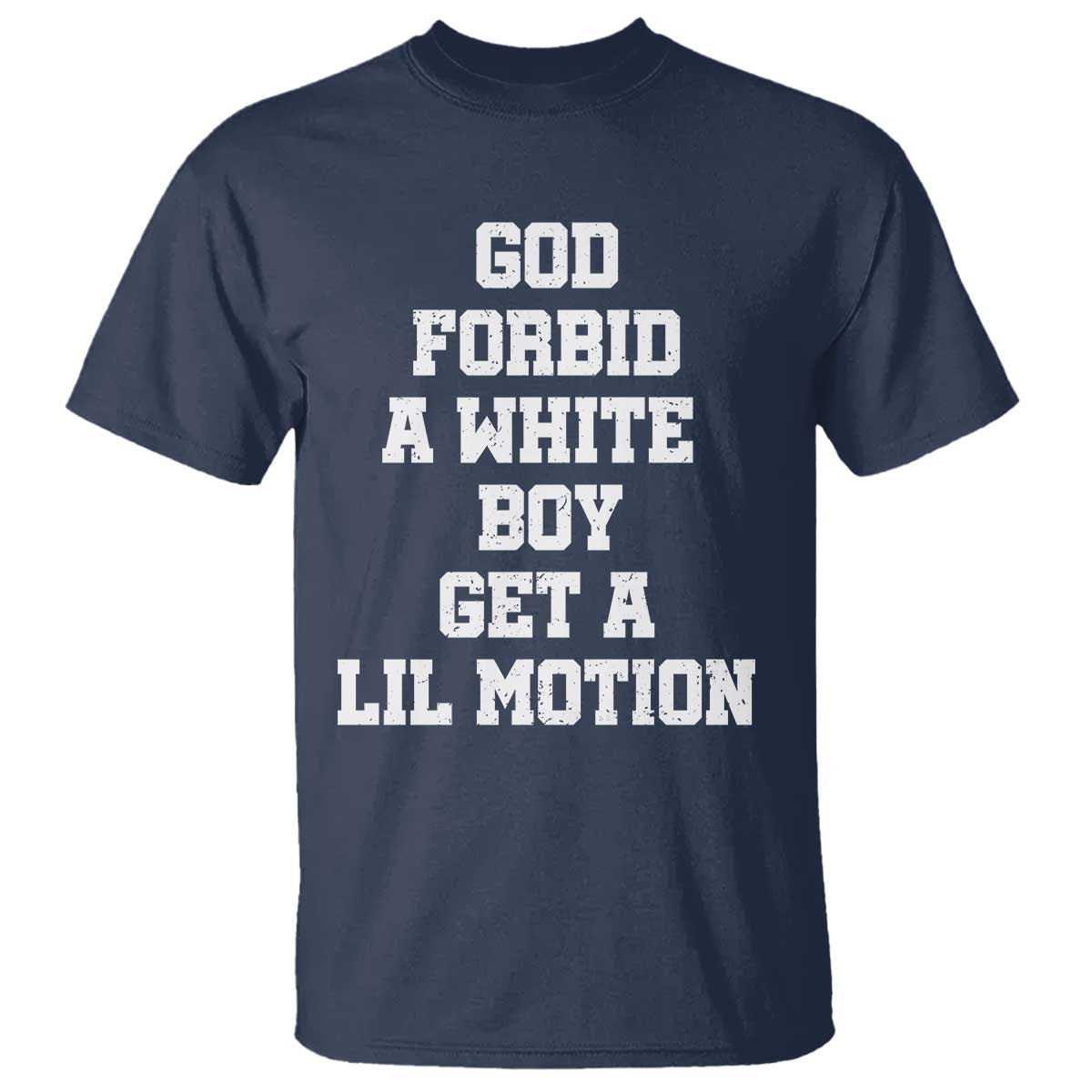 Funny God Forbid A White Boy Get A Lil Motion T Shirt Meme Quote TS11 Navy Print Your Wear