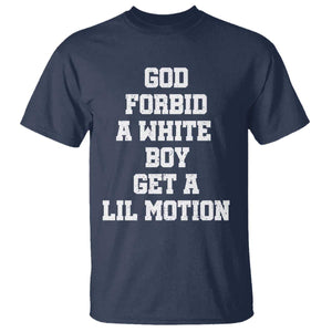 Funny God Forbid A White Boy Get A Lil Motion T Shirt Meme Quote TS11 Navy Print Your Wear