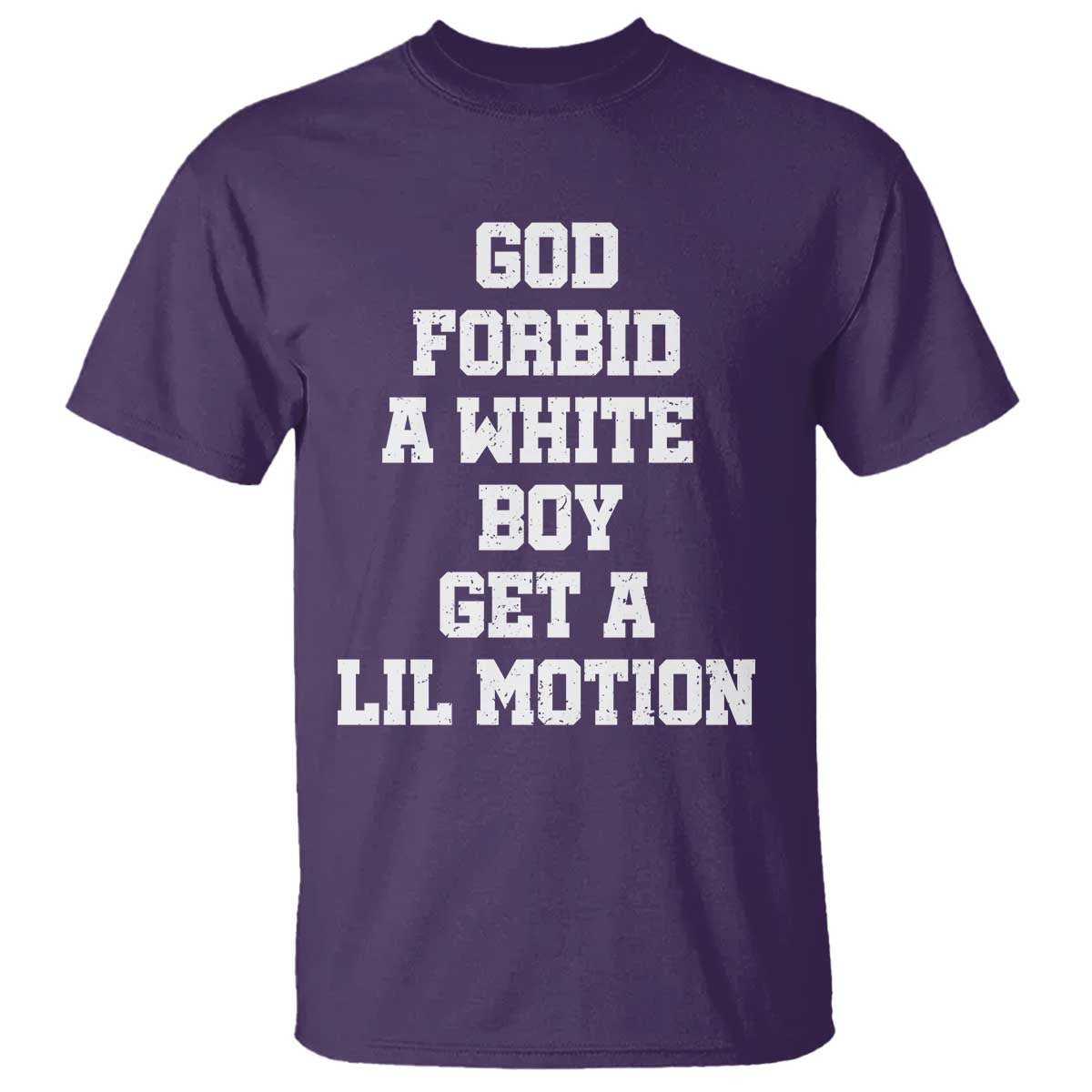 Funny God Forbid A White Boy Get A Lil Motion T Shirt Meme Quote TS11 Purple Print Your Wear