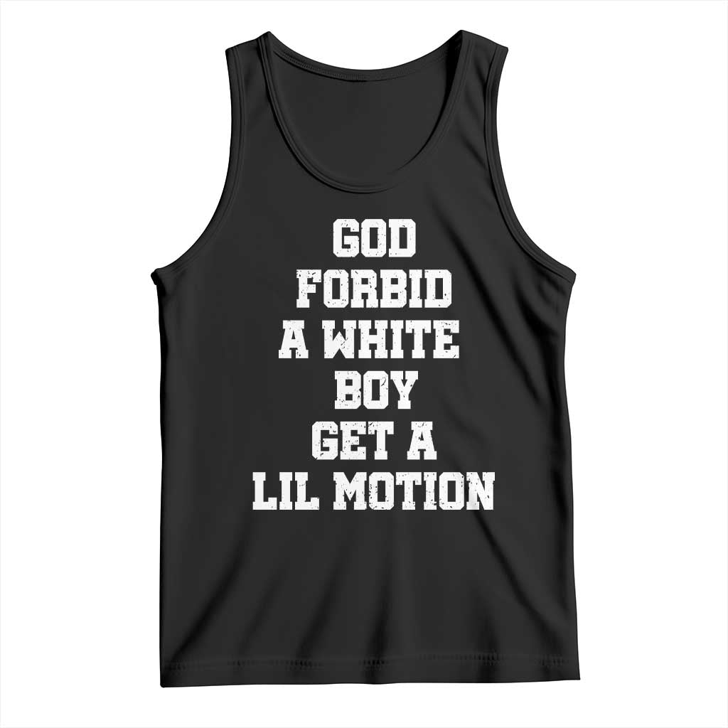 Funny God Forbid A White Boy Get A Lil Motion Tank Top Meme Quote TS11 Black Print Your Wear