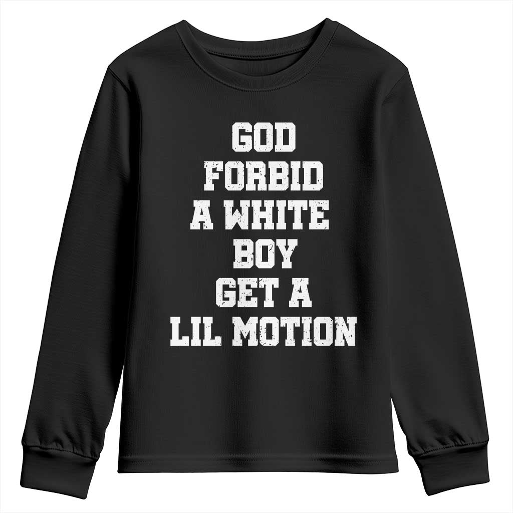 Funny God Forbid A White Boy Get A Lil Motion Youth Sweatshirt Meme Quote TS11 Black Print Your Wear