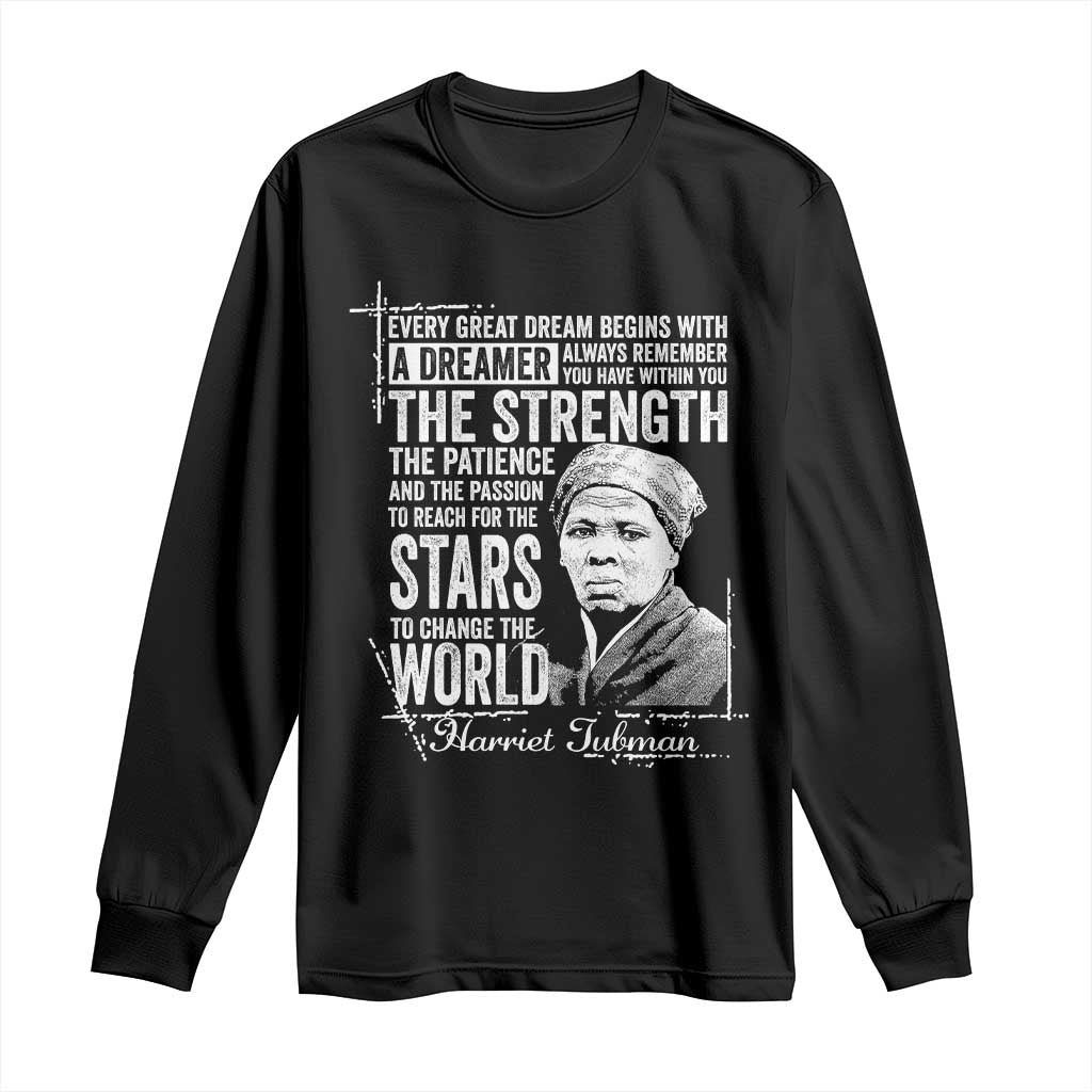 Harriet Tubman Quote Long Sleeve Shirt Every Great Dream Begins With A Dreamer Black History TS11 Black Print Your Wear