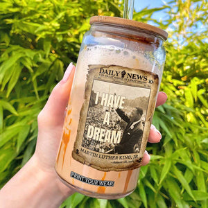 I Have A Dream Martin Luther King MLK Day Glass Can March On Washington Black History TS11 Black Print Your Wear