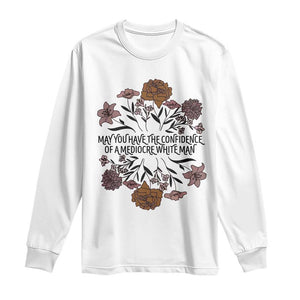 May You Have The Confidence Of A Mediorcre White Man Long Sleeve Shirt Vintage Floral TS11 White Print Your Wear