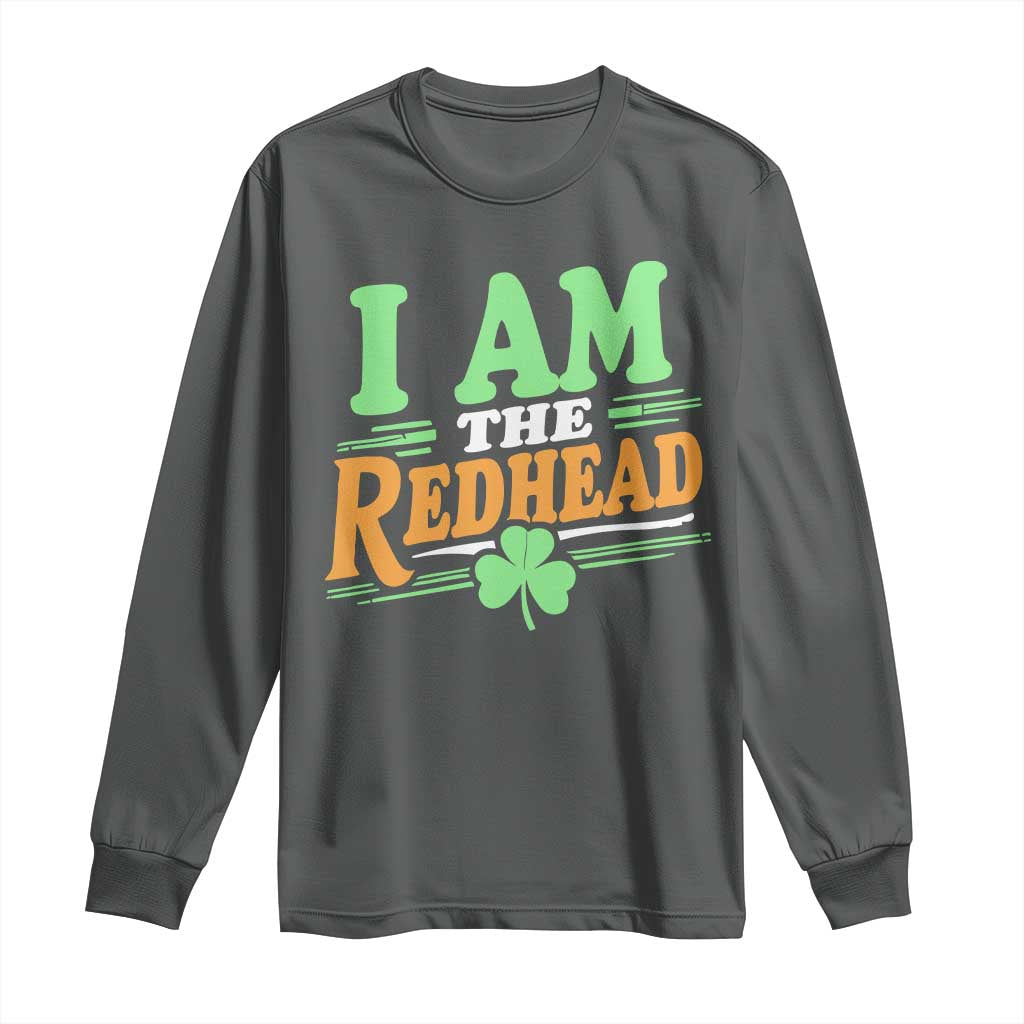Funny St Patrick's Day I Am The Redhead Long Sleeve Shirt Shamrock TS11 Dark Heather Print Your Wear