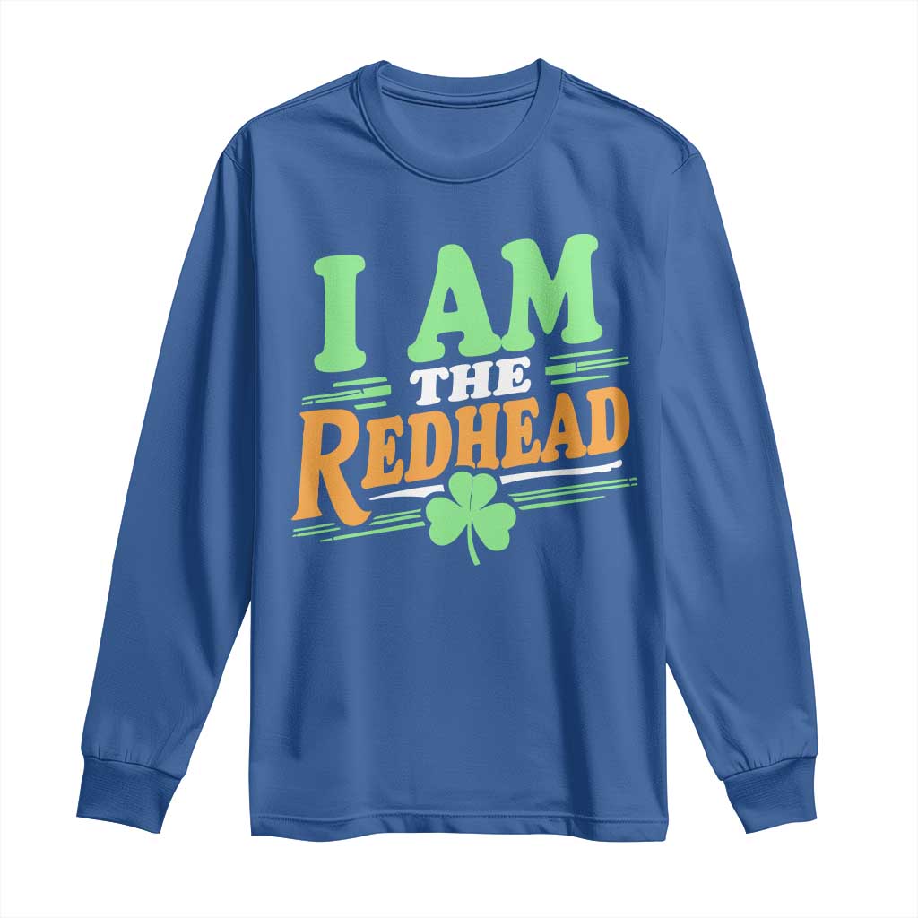 Funny St Patrick's Day I Am The Redhead Long Sleeve Shirt Shamrock TS11 Royal Blue Print Your Wear