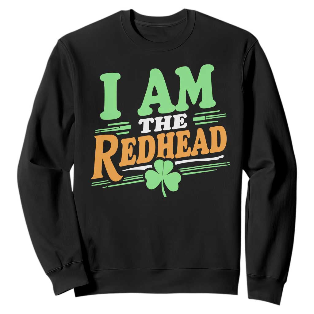 Funny St Patrick's Day I Am The Redhead Sweatshirt Shamrock TS11 Black Print Your Wear