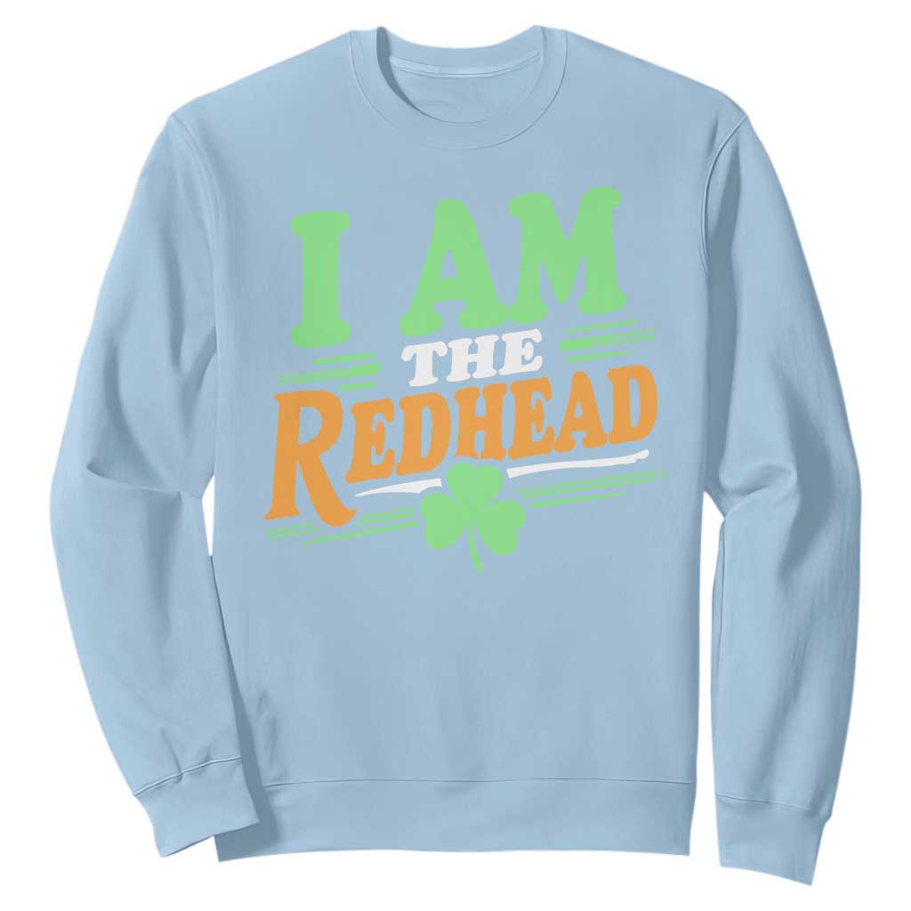 Funny St Patrick's Day I Am The Redhead Sweatshirt Shamrock TS11 Light Blue Print Your Wear