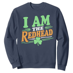 Funny St Patrick's Day I Am The Redhead Sweatshirt Shamrock TS11 Navy Print Your Wear