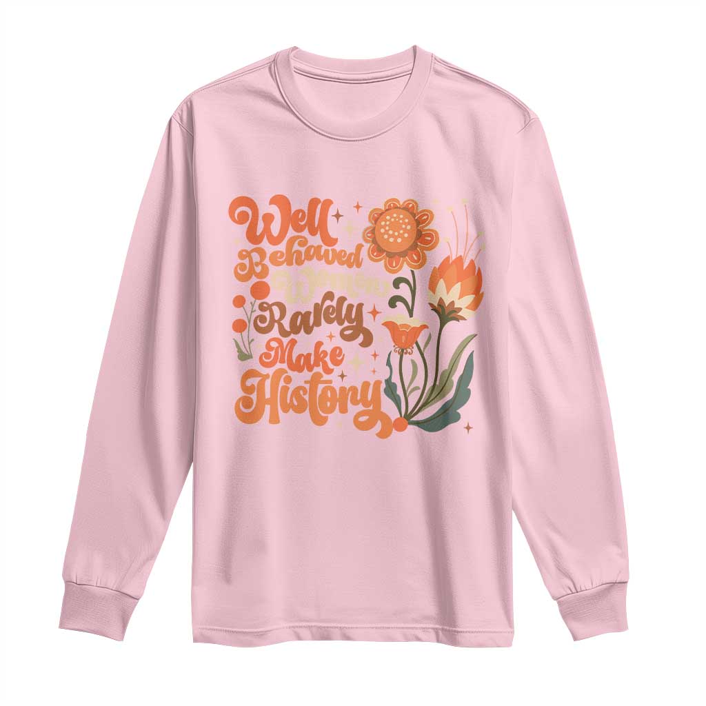 Well Behaved Women Rarely Make History Long Sleeve Shirt Vintage Boho Flower TS11 Light Pink Print Your Wear