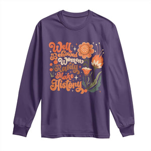 Well Behaved Women Rarely Make History Long Sleeve Shirt Vintage Boho Flower TS11 Purple Print Your Wear