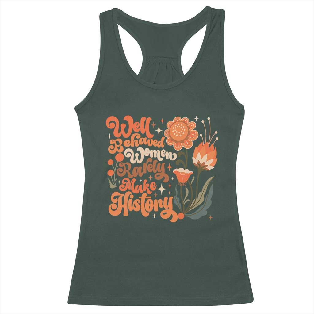 Well Behaved Women Rarely Make History Racerback Tank Top Vintage Boho Flower TS11 Dark Forest Green Print Your Wear