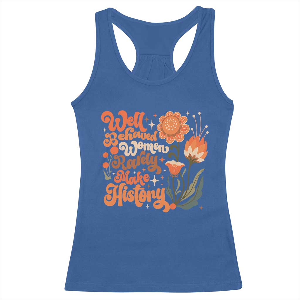 Well Behaved Women Rarely Make History Racerback Tank Top Vintage Boho Flower TS11 Royal Blue Print Your Wear
