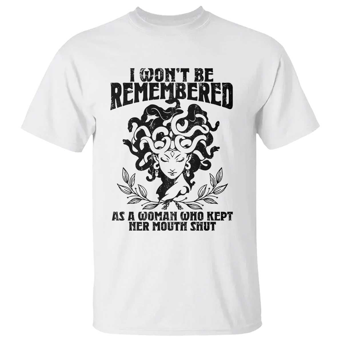 I Won't Be Remembered As A Woman Who Kept Her Mouth Shut T Shirt TS11 White Print Your Wear